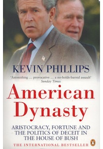 American Dynasty, Aristocracy, Fortune and Politics of Deceit in the House of Bush - Kevin Phillips