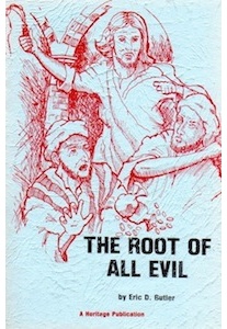 The Root of all Evil <br />(Eric D. Butler)