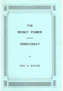 The Money Power Versus Democracy <br />(Eric D. Butler)