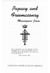 Papacy & Freemasonry <br />(Monseigneur Jouin) 