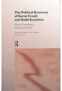 The Political Economy of Social Credit & Guild Socialism <br />(Hutchinson,Burkitt)