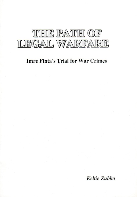 Veritas Books: The Path of Legal Warfare Imre Fintas Trial for War Crimes Keltie Zubko