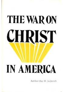 The War on Christ in America <br />(R.R.M.Jurjevich)
