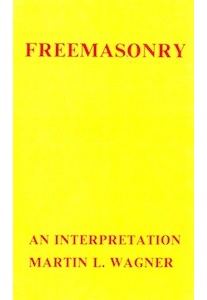 Freemasonry, An Interpretation <br />(Martin L. Wagner)  rcn-0368