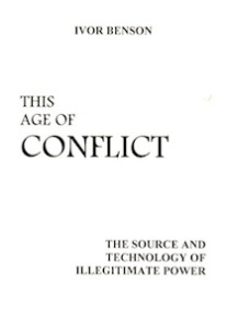 This Age of Conflict, The Source and Technology of Illegitimate Power <br />(I.Benson)
