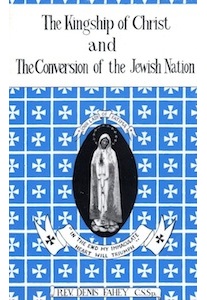 The Kingship of Christ and the Conversion of the Jewish Nation <br />(Rev D Fahey)