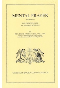 Mental Prayer, The Principles of Saint Thomas Aquinas <br />(Rev. Denis Fahey)