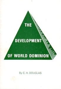 The Development of World Dominion <br />(C. H. Douglas)