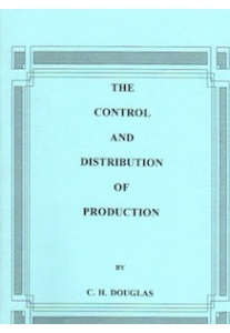 The Control and Distribution of Production <br />(C. H. Douglas)