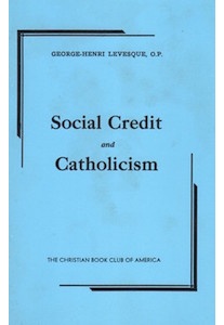  Social Credit and Catholicism—George-Henri Levesque O.P.